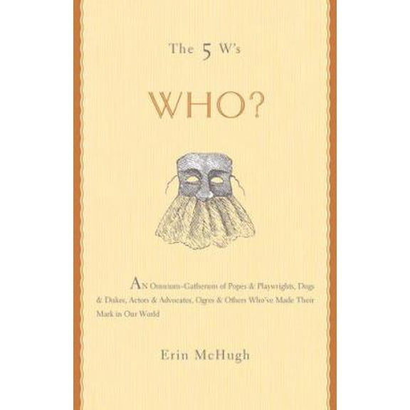 Pre-Owned The 5 W's: Who? An Omnium-Gatherum of Popes & Playwrights, Dogs & Dukes, Actors & Advocates, Ogres & Others Who've Made Their Mark in Our World (The ... (Hardcover) 1402725698 9781402725692