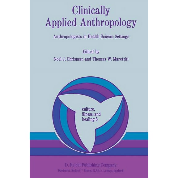 Culture, Illness and Healing: Clinically Applied Anthropology: Anthropologists in Health Science Settings (Paperback)