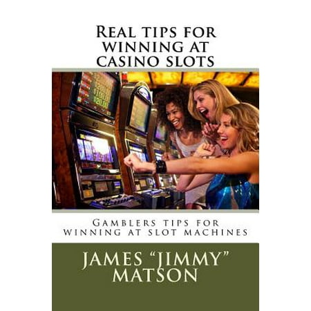 Real Tips for Winning at Casino Slots : Gambler Tips for Winning at Slot (Best Casino Slot Machines To Win)