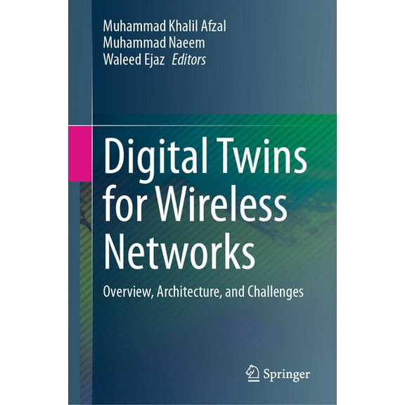 Digital Twins for Wireless Networks: Overview, Architecture, and Challenges, (Hardcover)