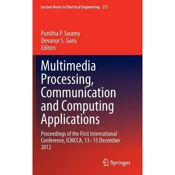 Lecture Notes in Electrical Engineering Multimedia Processing, Communication and Computing Applications: Proceedings of the First International Conference, Icmc, Book 213, (Hardcover)