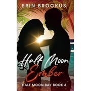 Half Moon Bay: Half Moon Ember: An Opposites Attract Beach Romance (Hardcover)