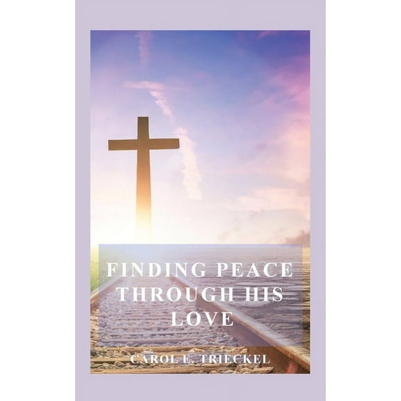 Finding Peace through His Love: Prayers for Everyone, (Paperback)