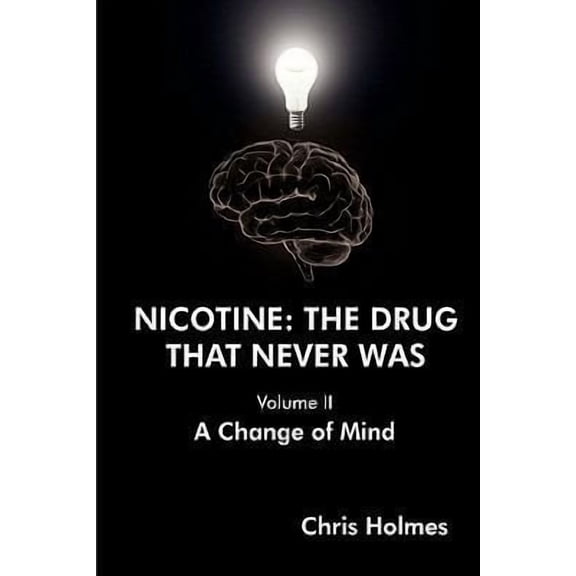 Nicotine: The Drug That Never Was (Volume II) A Change of Mind (Paperback)