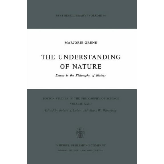 Boston Studies in the Philosophy and His The Understanding of Nature: Essays in the Philosophy of Biology, Book 23, (Paperback)