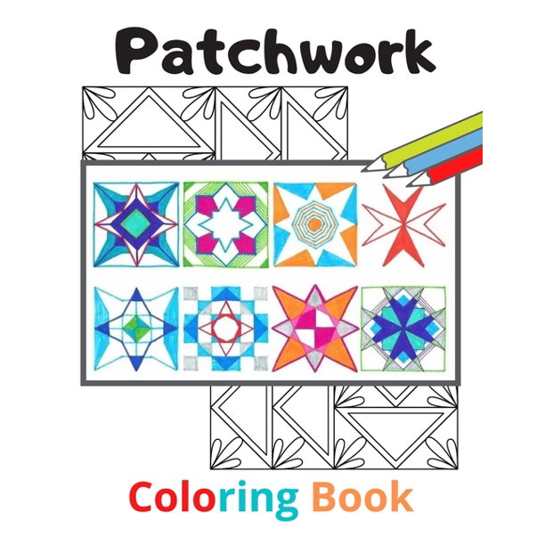 Download Patchwork Coloring Book An Adults Coloring Book Patchwork Quilt Patterns Great Gift Women Girls 8 5 X 11 In Unique Designs Relieve Stress Paperback Walmart Com Walmart Com