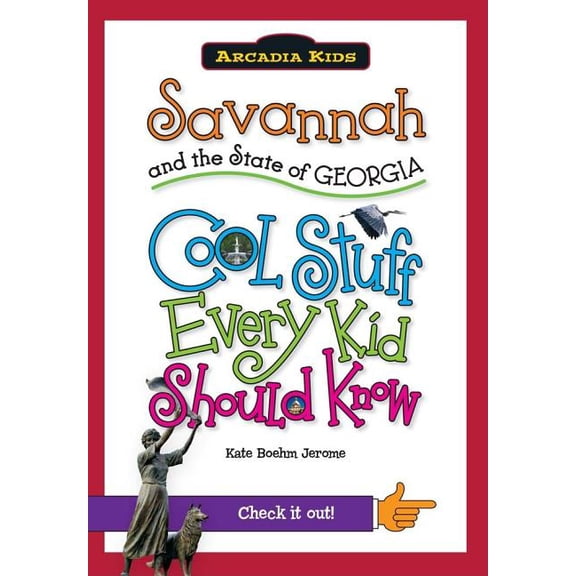 Savannah and the State of Georgia: Cool Stuff Every Kid Should Know