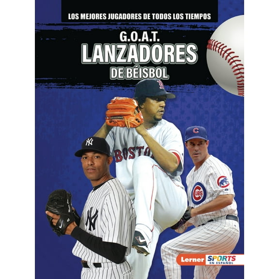 Los Mejores Jugadores de Todos los Tiemp G.O.A.T. Lanzadores de Béisbol (G.O.A.T. Baseball Pitchers), (Paperback)