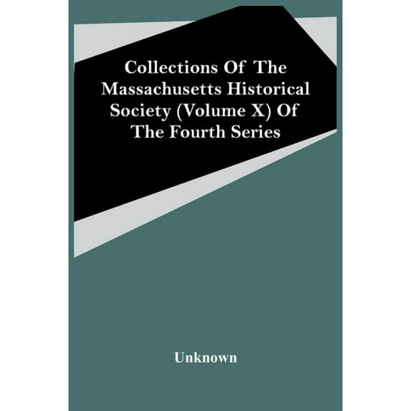 Collections Of The Massachusetts Historical Society (Volume X) Of The Fourth Series, (Paperback)