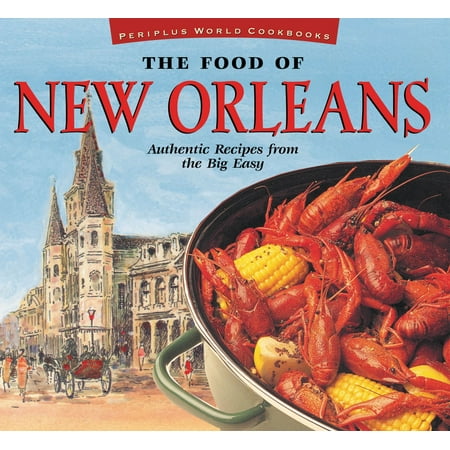 The Food of New Orleans : Authentic Recipes from the Big Easy [cajun & Creole Cookbook, Over 80 (Best Cajun Food In New Orleans)