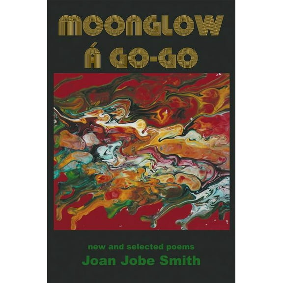 Moonglow á Go-Go: new and selected poems, (Paperback)