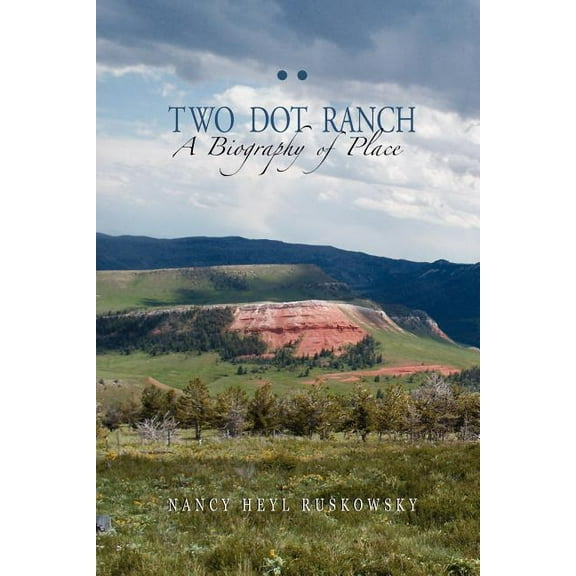 Two Dot Ranch, A Biography of Place, (Paperback)