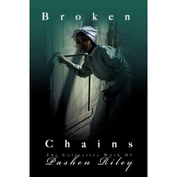 Broken Chains: The Collected Works of Pashen Riley, (Paperback)