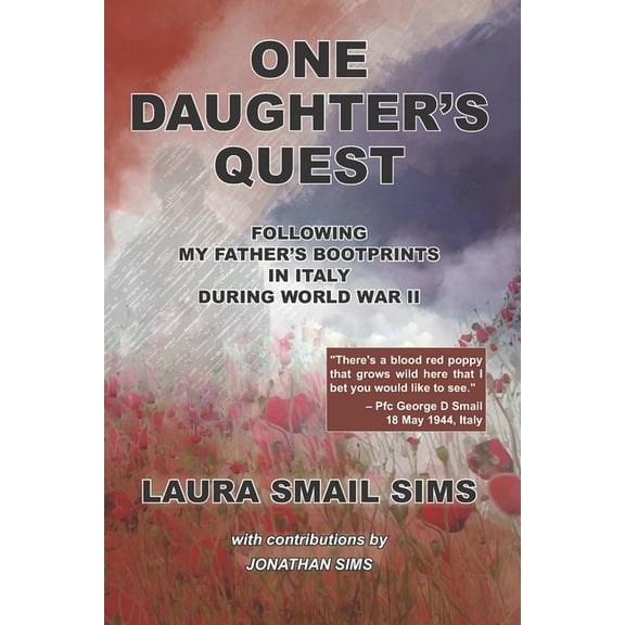 One Daughter's Quest: Following My Father's Bootprints in Italy During World War II, (Paperback)