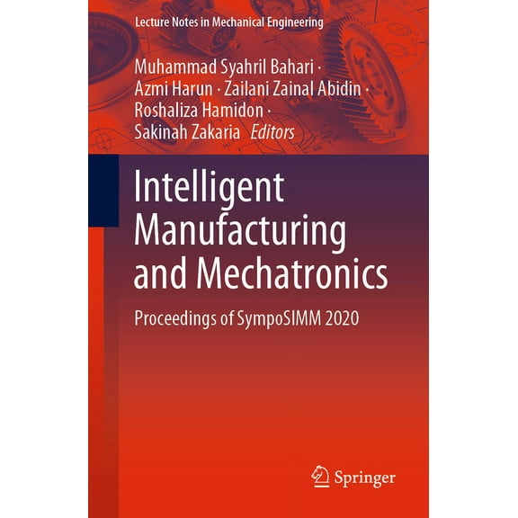 Lecture Notes in Mechanical Engineering Intelligent Manufacturing and Mechatronics: Proceedings of Symposimm 2020, (Paperback)