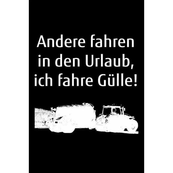 Andere fahren in den Urlaub, ich fahre Gülle!: A5 Kalender Notizbuch mit einem Güllefass für einen Landwirt oder Lohner in der Landwirtschaft als Geschenk (Paperback)