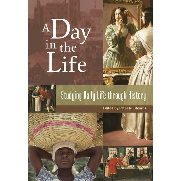 A Day in the Life: Studying Daily Life through History, (Hardcover)