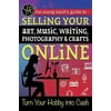 The Young Adults Guide to Selling Your Art, Music, Writing, Photography, & Crafts Online