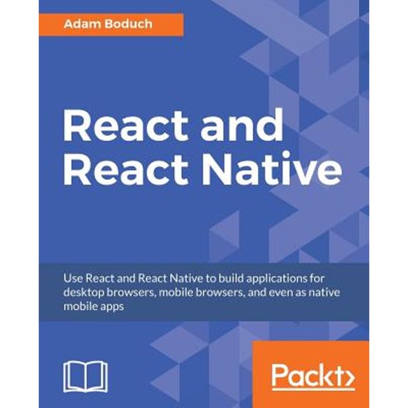 Pre-Owned React and React Native: Build cross-platform JavaScript apps with native power for mobile, web and desktop (Paperback) 1786465655 9781786465658