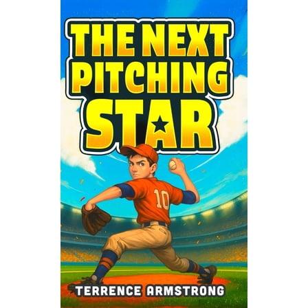 The Next Pitching Star: Baseball Books For Kids 8-12 (Sports Chapter Books), (Hardcover)