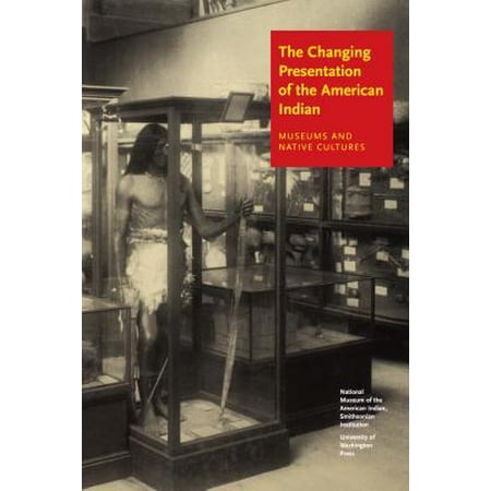 The Changing Presentation of the American Indian : Museums and Native