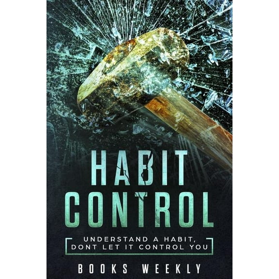 Habit Control: "understand a Habit, Dont Let It Control You", (Paperback)