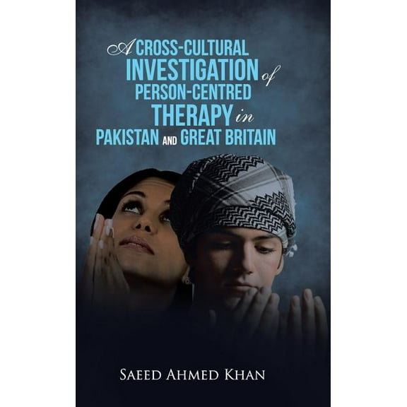 A Cross-Cultural Investigation of Person-Centred Therapy in Pakistan and Great Britain, (Hardcover)