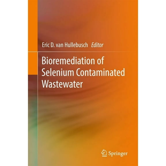 Bioremediation of Selenium Contaminated Wastewater, (Hardcover)