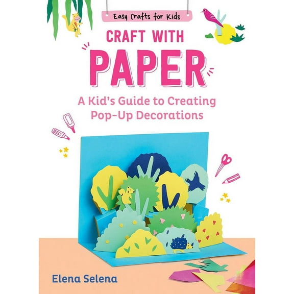 Easy Crafts for Kids Craft with Paper: A Kid's Guide to Creating Pop-Up Decorations, (Hardcover)