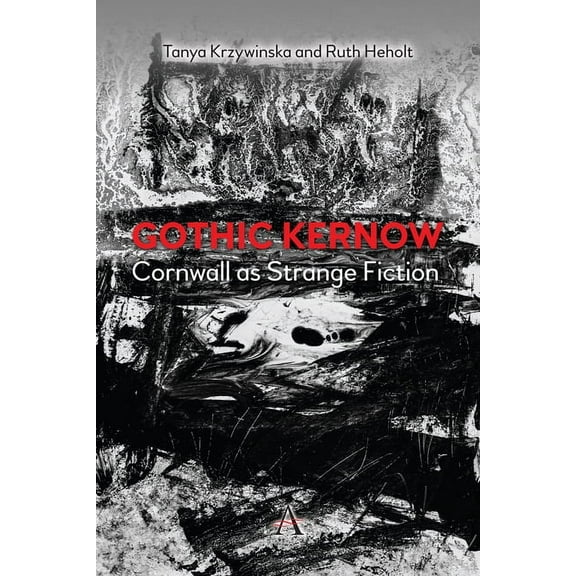 Gothic Kernow: Cornwall as Strange Fiction, (Paperback)
