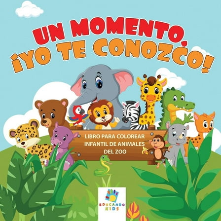 Un Momento, ¡Te Conozco!: Libro para Colorear Infantil de Animales del Zoo, (Paperback)
