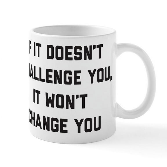 CafePress - If It Doesn't Challenge You It W - 11 oz Ceramic Mug - Novelty Coffee Tea Cup