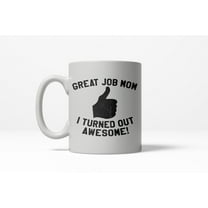 Great Job Mom I Turned Out Awesome Thumbs Up Ceramic Coffee Drinking Mug 11oz Cup