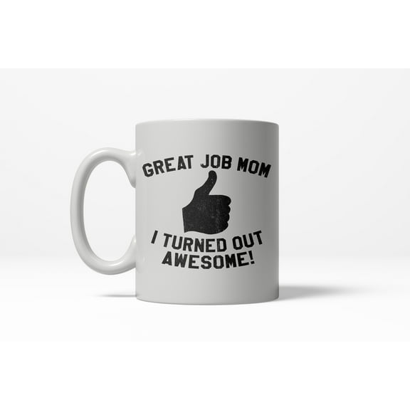 Great Job Mom I Turned Out Awesome Thumbs Up Ceramic Coffee Drinking Mug 11oz Cup