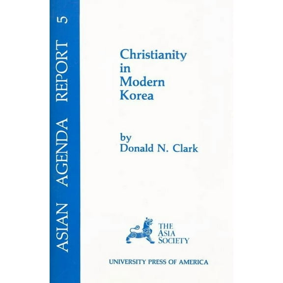 Asia Society's Asian Agenda Report Christianity in Modern Korea, Book 6, (Paperback)