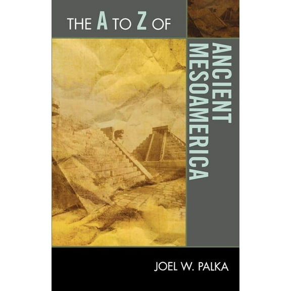 A to Z Guides The A to Z of Ancient Mesoamerica, Book 140, (Paperback)