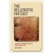 The Hellenistic Far East : Archaeology, Language, and Identity in Greek Central Asia (Edition 1) (Paperback)