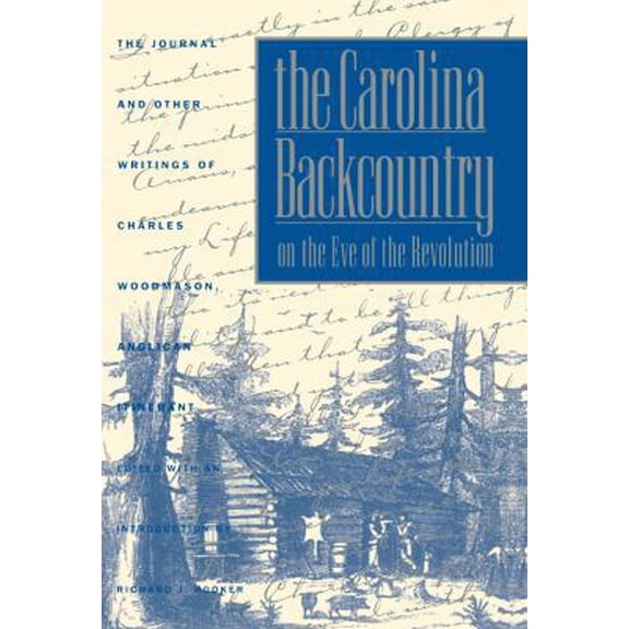 Pre-Owned The Carolina Backcountry on the Eve of the Revolution: The Journal and Other Writings of Charles Woodmason, Anglican Itinerant (Paperback) 0807840351 9780807840351