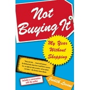 Not Buying It: My Year Without Shopping [Paperback - Used]