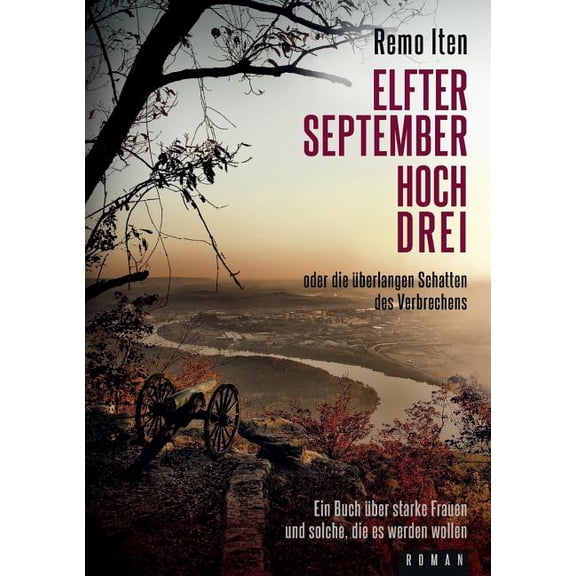 Elfter September hoch drei oder die überlangen Schatten des Verbrechens: Ein Buch über starke Frauen und solche, die es , (Paperback)