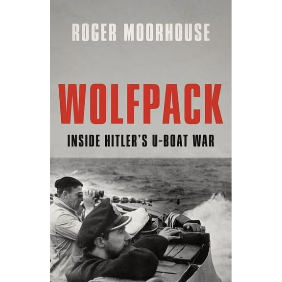 Wolfpack: Inside Hitler's U-Boat War, (Hardcover)