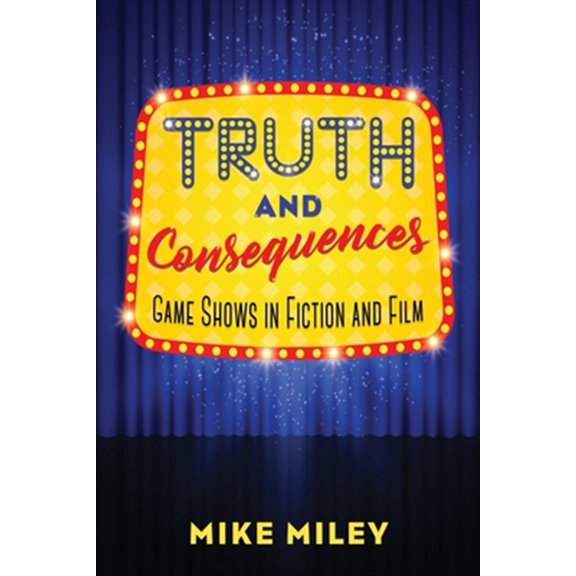Pre-Owned Truth and Consequences: Game Shows in Fiction and Film Paperback