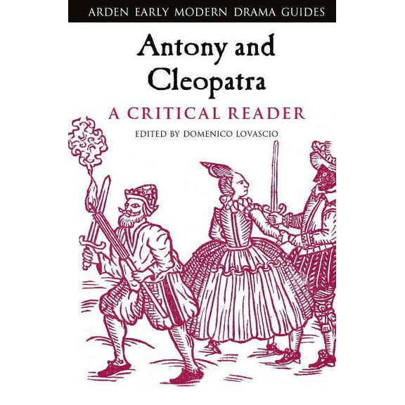 Arden Early Modern Drama Guides Antony and Cleopatra: A Critical Reader, (Hardcover)