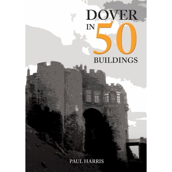 In 50 Buildings: Dover in 50 Buildings (Paperback)