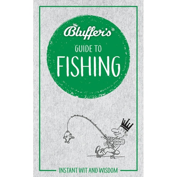 Bluffer's Guides: Bluffer's Guide to Fishing: Instant Wit and Wisdom (Paperback)