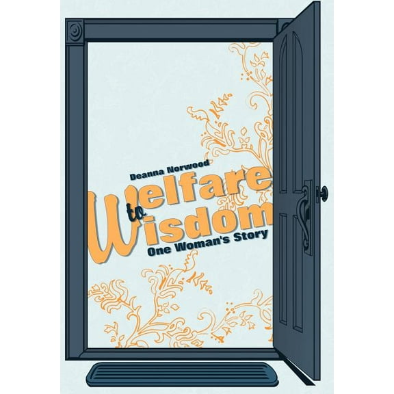 Welfare to Wisdom : One Woman's Story