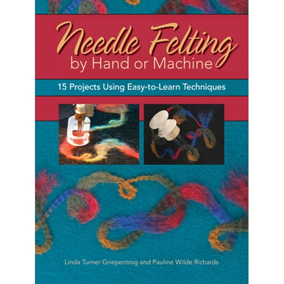Pre-Owned Needle Felting by Hand or Machine: 20 Projects Using Easy-To-Learn Techniques (Paperback) 0896894851 9780896894853