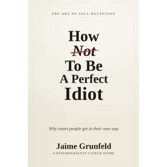 How Not to Be a Perfect Idiot, (Paperback)