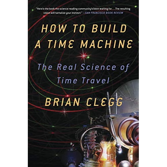 Pre-Owned How to Build a Time Machine (Paperback) 1250024226 9781250024220