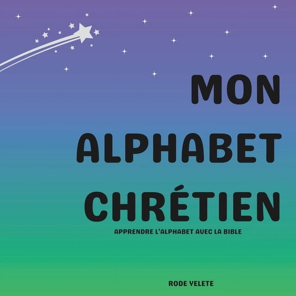 Mon alphabet chrétien: Apprendre l'alphabet avec la Bible (Paperback)